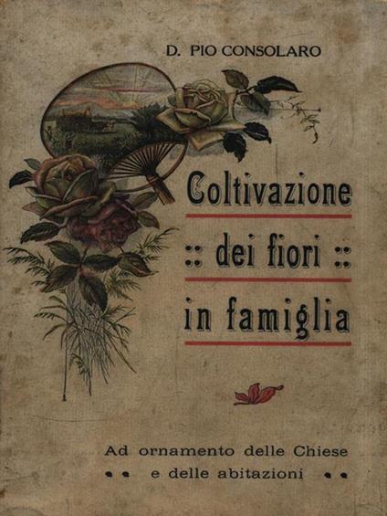 Coltivazione dei fiori in famiglia - Pio Consolaro - copertina
