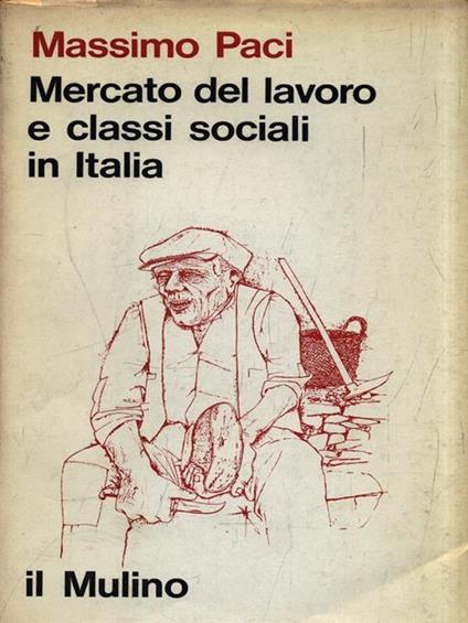 Mercato del lavoro e classi sociali in Italia - Massimo Paci - copertina