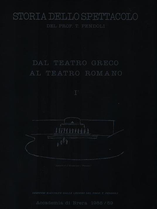Storia dello Spettacolo. Dal teatro greco al teatro romano I - T. Pendoli - copertina
