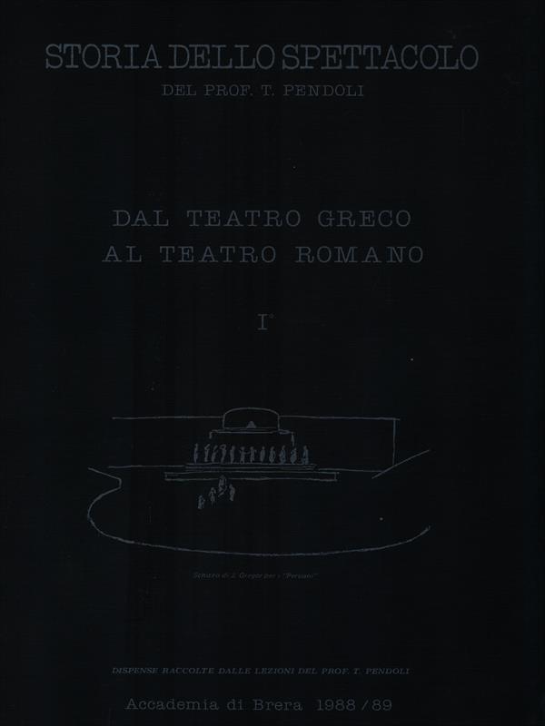 Storia dello Spettacolo. Dal teatro greco al teatro romano I