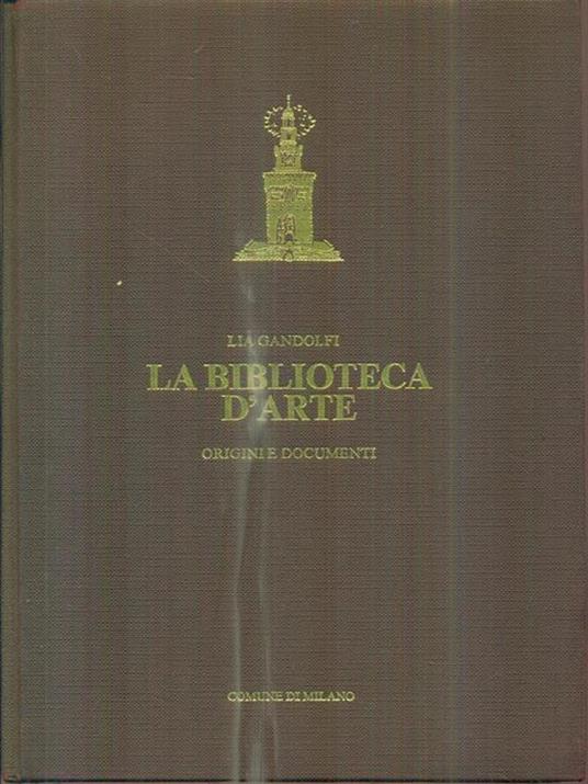 La biblioteca d'arte. Vol I - Lia Gandolfi - copertina