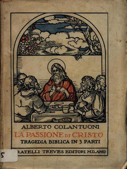 La passione di Cristo. Tragedia biblica in 3 parti - Alberto Colantuoni - copertina