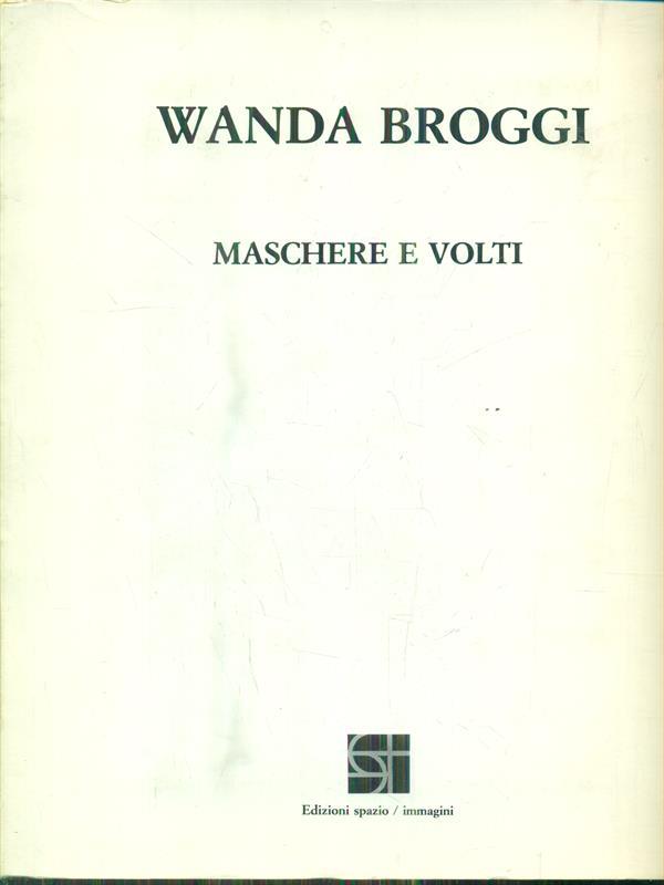 Wanda Broggi. Maschere e volti