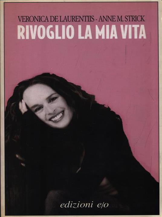 Rivoglio la mia vita - Veronica De Laurentiis,Anne M. Strick - copertina