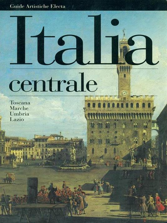 Italia centrale. Toscana, Marche, Umbria, Lazio - Stefano Zuffi - copertina