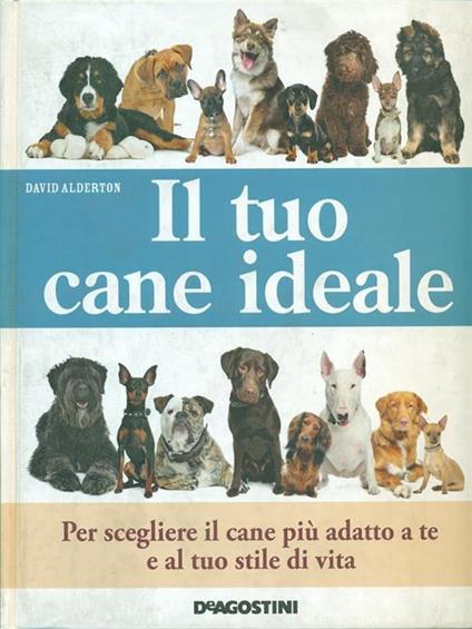 Il tuo cane ideale. Ediz. illustrata - David Alderton - copertina
