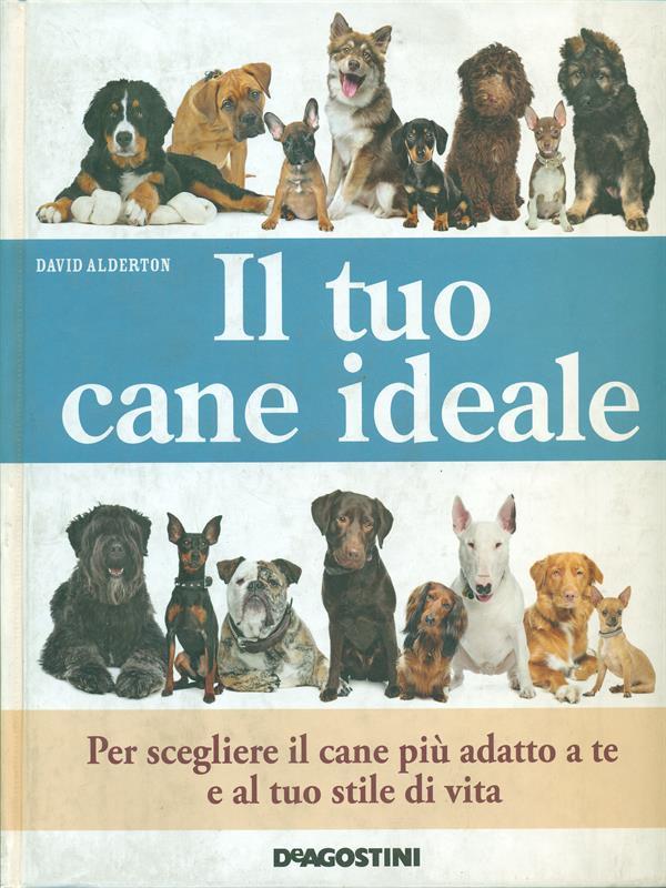 Il tuo cane ideale. Ediz. illustrata