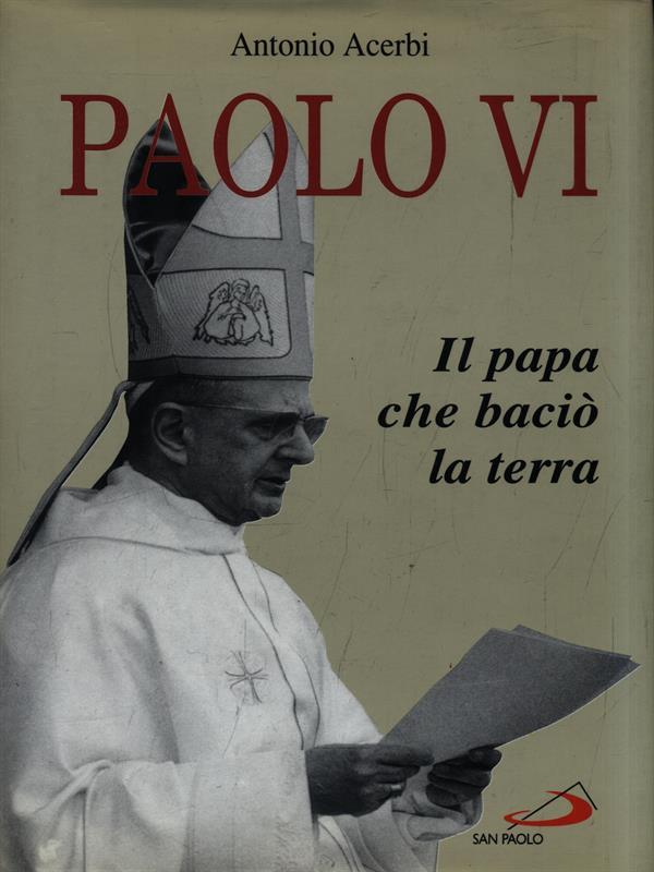 Paolo VI. Il papa che baciò la terra
