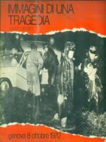 Immagini di una tragedia. Genova 8 ottobre 1970