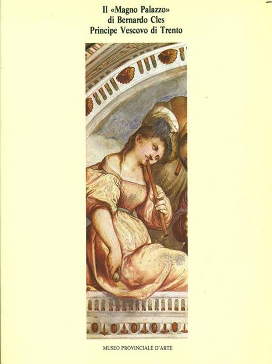 Il Magno Palazzo di Bernardo Cles Principe Vescovo di Trento - copertina
