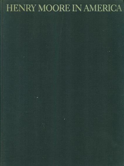 Henry Moore in America - Henry J. Seldis - copertina