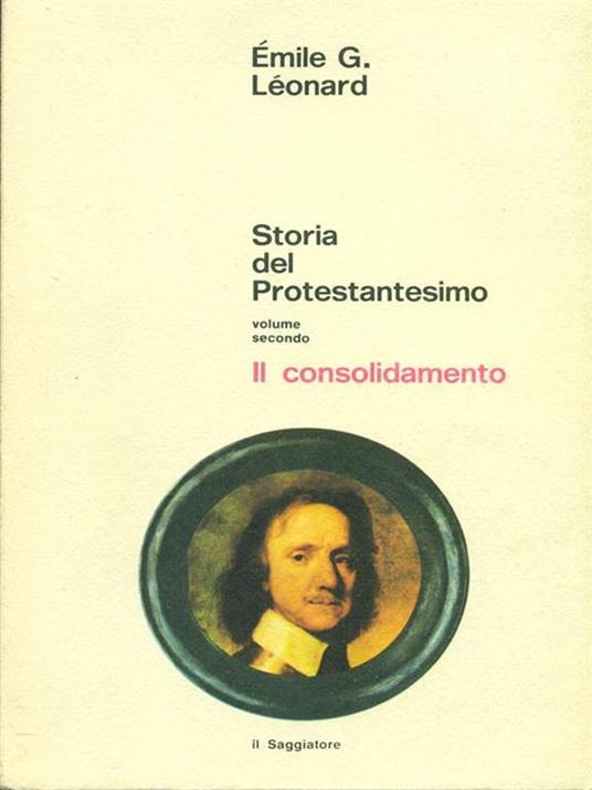 Storia del Protestantesimo vol II Il consolidamento - Emile G. Leonard - copertina