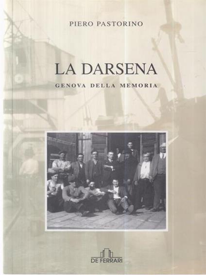 La darsena. Genova della memoria - Piero Pastorino - copertina