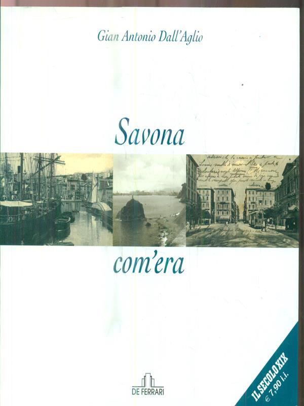 Savona com'era. Ediz. illustrata