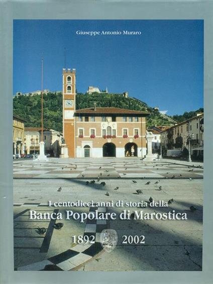 I centodieci anni di storia della Banca Popolare di Marostica - Giuseppe A. Muraro - copertina
