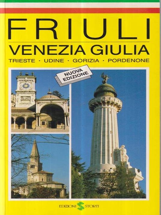 Friuli Venezia Giulia. Trieste, Udine, Gorizia, Pordenone - Gabriella Brumat Dellasorte - copertina