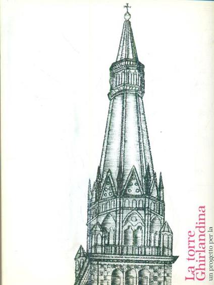 La torre Ghirlandina. Un progetto per la conservazione. Con CD-ROM - Rossella Cadignani - copertina
