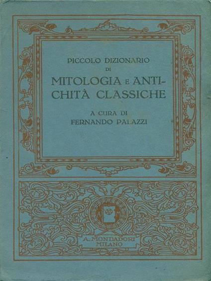 Piccolo dizionario di mitologia e antichità classiche - Fernando Palazzi - copertina