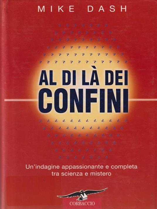 Al di là dei confini. Un'indagine appassionante e completa tra scienza e mistero - Mike Dash - copertina