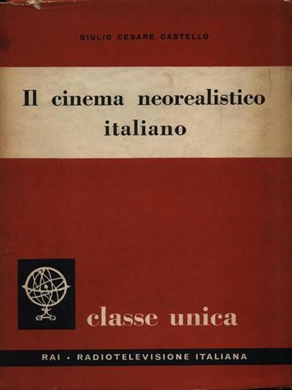 Il cinema neorealistico italiano - Giulio Cesare Castello - copertina