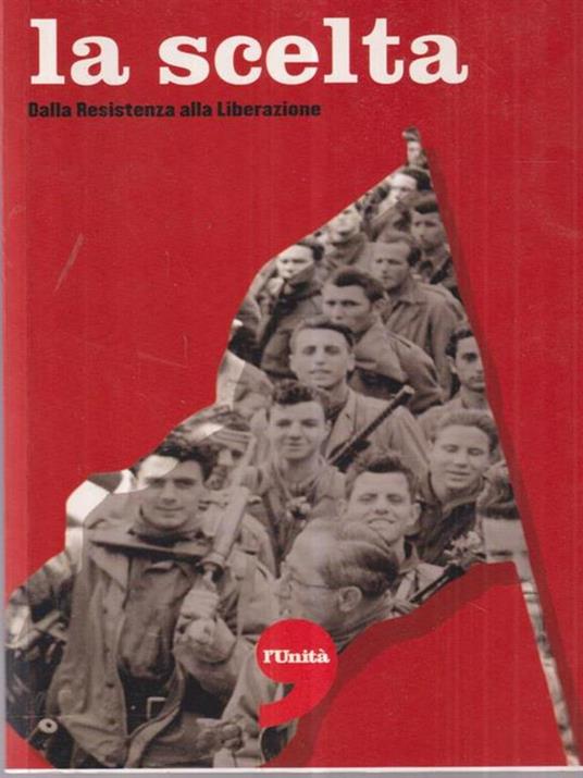 La scelta. Dalla resistenza alla liberazione - copertina