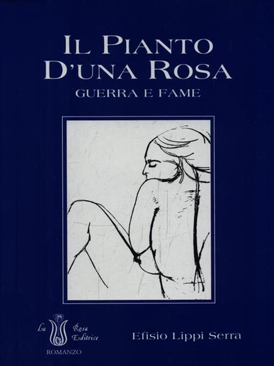 Il pianto d'una rosa. Guerra e fame - Efisio Lippi Serra - copertina