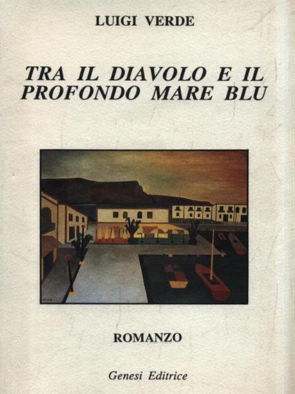Tra il diavolo e il profondo mare blu - Luigi Verde - copertina