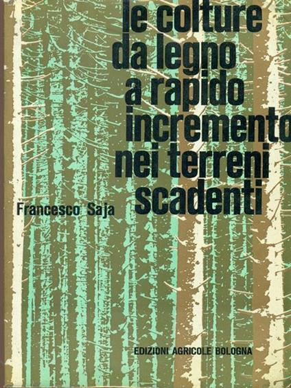 Le colture da legno a rapido incremento nei terreni scadenti - Francesco Saja - copertina