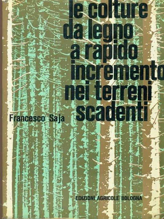 Le colture da legno a rapido incremento nei terreni scadenti - Francesco Saja - copertina