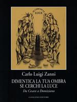Dimentica la tua ombra se cerchi la luce