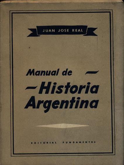 Manual de Historia Argentina. Tomo primero - Juan Jose Real - copertina