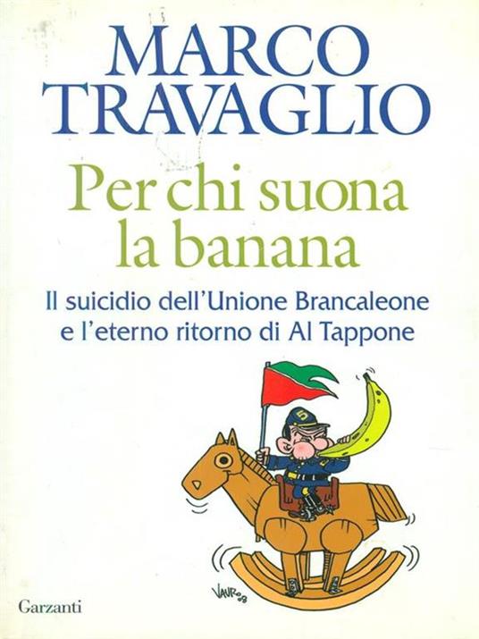 Per chi suona la banana. Il suicidio dell'Unione Brancaleone e l'eterno ritorno di Al Tappone - Marco Travaglio - copertina