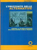 L' orizzonte delle alternative. Contro la globalizzazione dell'esclusione e della miseria. Atti del Convegno (Milano, 19-21 novembre 1999)