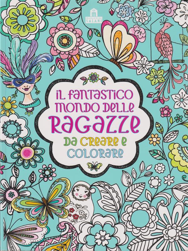 Il fantastico mondo delle ragazze da creare e colorare. Ediz. a colori
