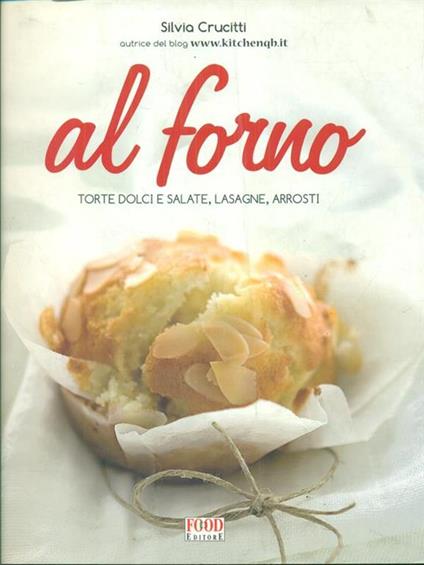 Al forno. Torte dolci e salate, lasagne, arrosti - Silvia Crucitti - copertina
