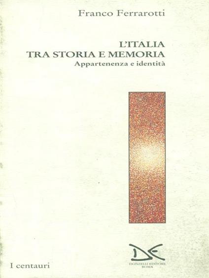L' Italia tra storia e memoria. Appartenenza e identità - Franco Ferrarotti - copertina