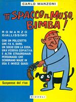 Ti spacco il muso, bimba!