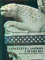 La scultura a Genova e in Liguria. Dalle origini al cinquecento. Vol I