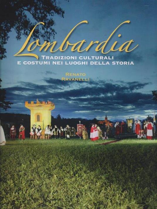 Lombardia. Tradizioni culturali e costumi nei luoghi della storia. Ediz. italiana e inglese - Renato Ravanelli - copertina