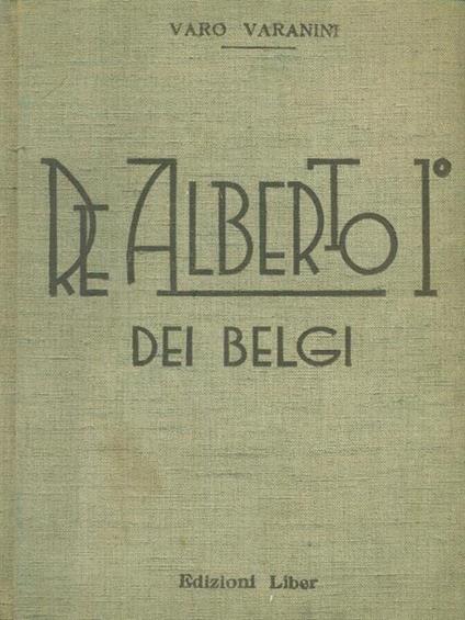 Re Alberto 1° dei Belgi - Varo Varanini - copertina