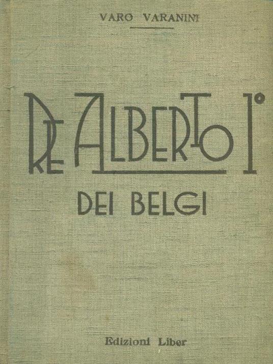 Re Alberto 1° dei Belgi - Varo Varanini - copertina