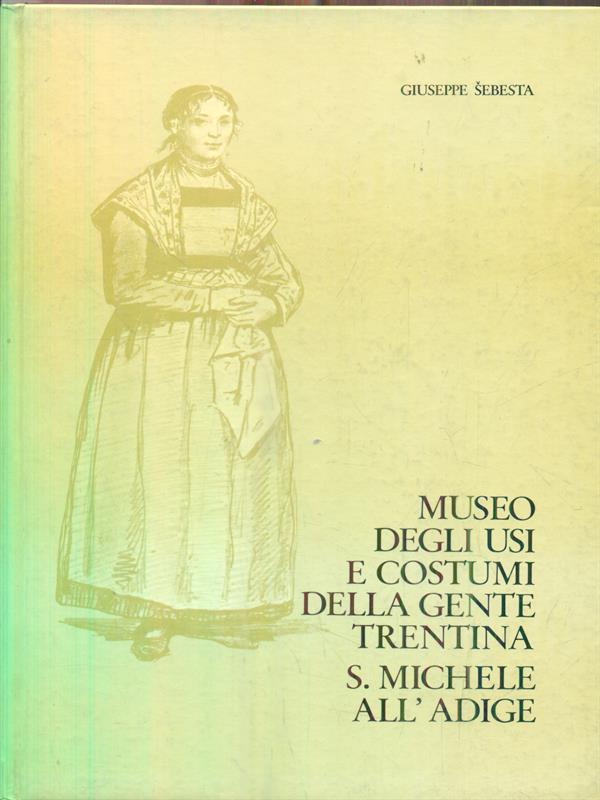 Museo degli usi e costumi della gente trentina. S. Michele all'Adige
