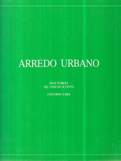Arredo urbano. Spazi pubblici del comune di Cento -   - copertina