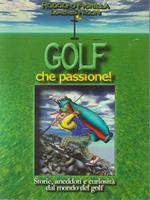 Golf che passione. Storia, aneddoti e curiosità dal mondo del golf