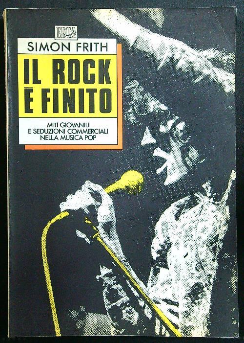 Il rock è finito. Miti giovanili e seduzioni commerciali nella musica pop