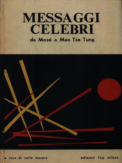 Messaggi celebri da Mose' a Mao Tse Tung - Carlo Masera - copertina