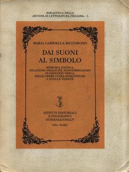 Dai suoni al simbolo. Memoria poetica, relazioni analoghe, fonosimbolismo in Giovanni Verga. Dalle opere ultra-romantiche a quelle veriste - Maria Gabriella Riccobono - copertina