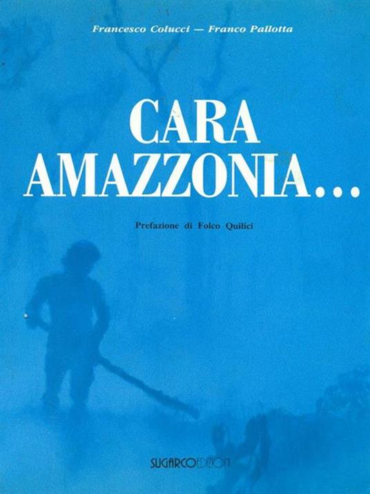 Cara Amazzonia.. - Francesco Colucci - copertina