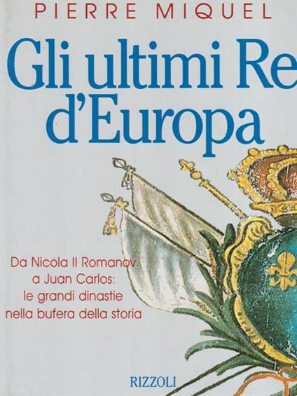 Gli ultimi re d'Europa - Pierre Miquel - copertina