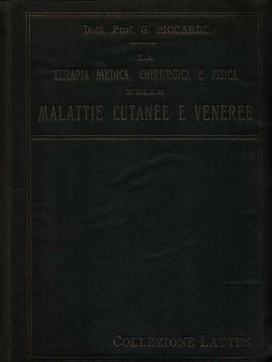 La terapia medica, chirurgica e fisica nelle malattie cutanee e veneree - Giovanni Piccardi - copertina